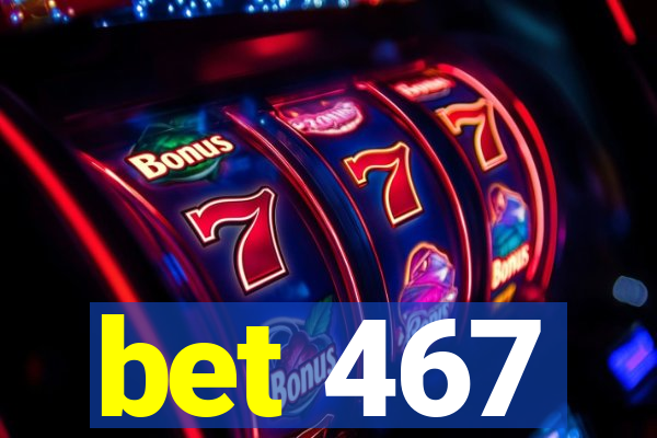 bet 467